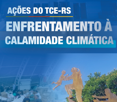 TCE-RS divulga relatório de ações de enfrentamento à calamidade climática
