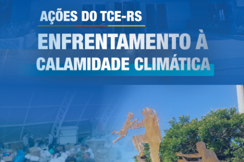 TCE-RS divulga relatório de ações de enfrentamento à calamidade climática